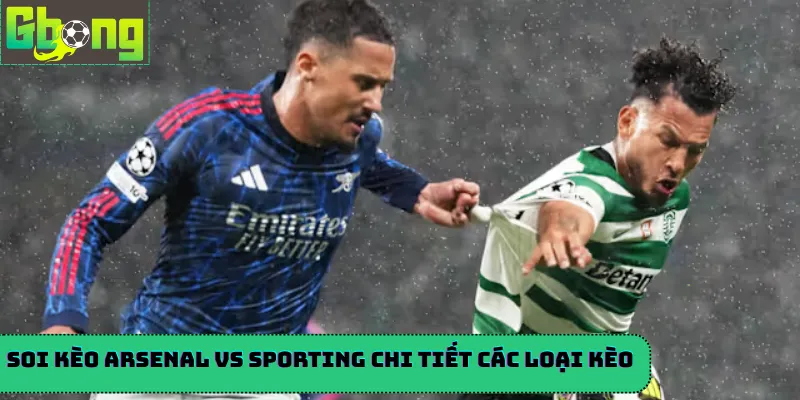 Soi kèo Arsenal vs Sporting chi tiết các loại kèo