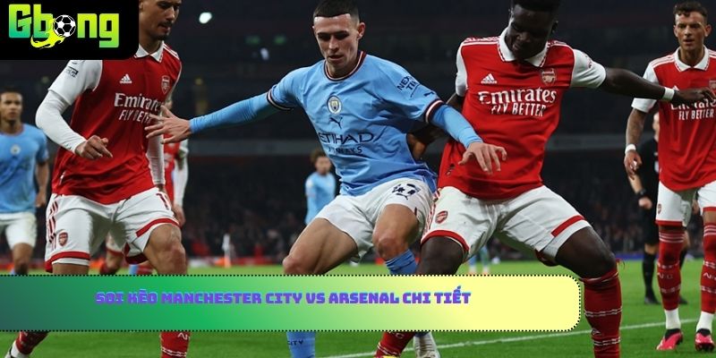 Soi kèo Manchester City vs Arsenal chi tiết