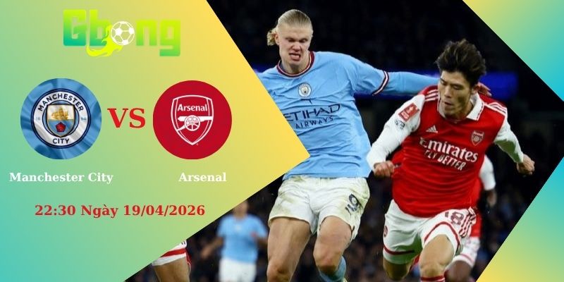 Soi Kèo Manchester City Vs Arsenal (22:30 Ngày 19/04/2026): Đại Chiến