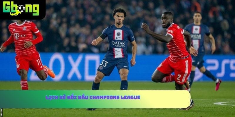 Lịch sử đối đầu Champions League