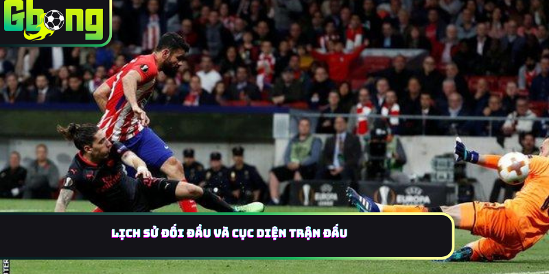 Lịch sử đối đầu và cục diện trận đấu