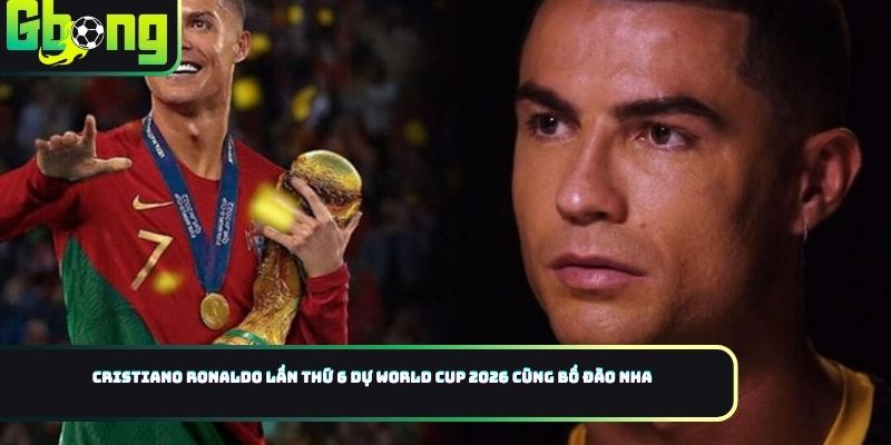 Cristiano Ronaldo Lần Thứ 6 Dự World Cup 2026 Cùng Bồ Đào Nha