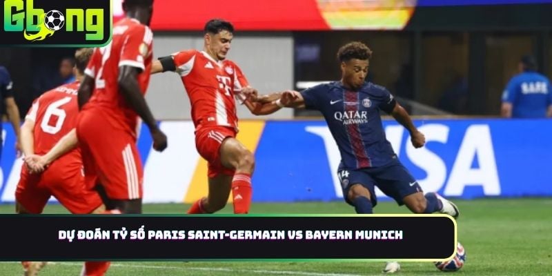 Dự đoán tỷ số Paris Saint-Germain vs Bayern Munich