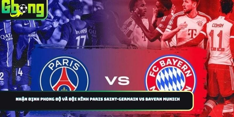 Nhận định phong độ và đội hình Paris Saint-Germain vs Bayern Munich
