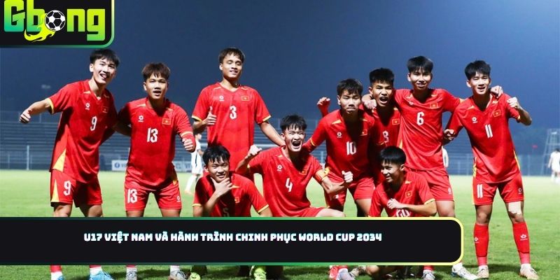 U17 Việt Nam Và Hành Trình Chinh Phục World Cup 2034 