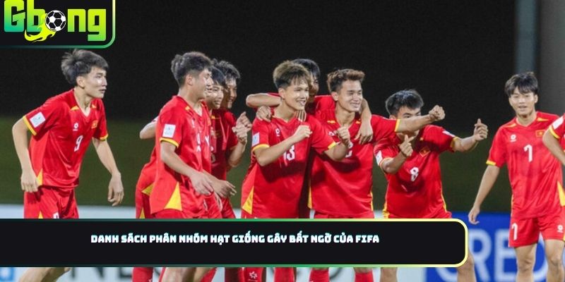 Danh sách phân nhóm hạt giống gây bất ngờ của FIFA 