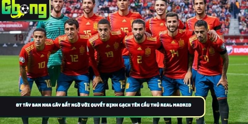 ĐT Tây Ban Nha gây bất ngờ với quyết định gạch tên cầu thủ Real Madrid