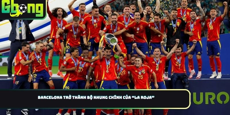 Barcelona trở thành bộ khung chính của “La Roja”