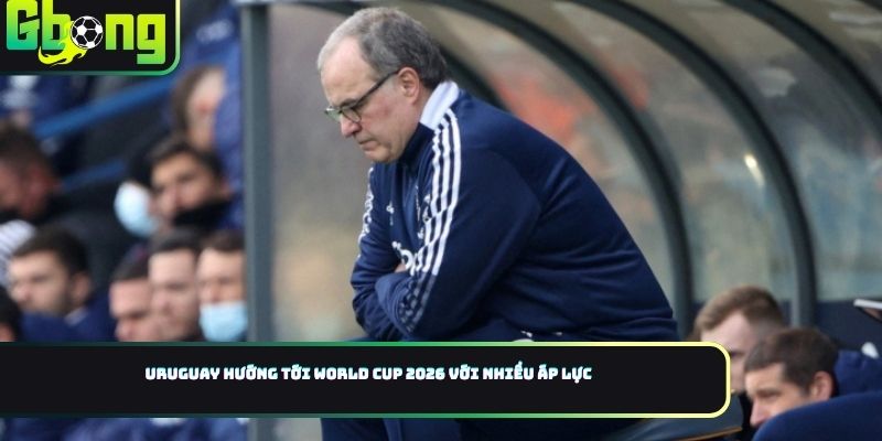 Uruguay hướng tới World Cup 2026 với nhiều áp lực