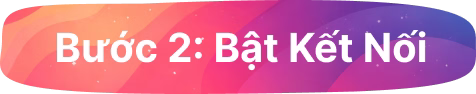 Bật kết nối